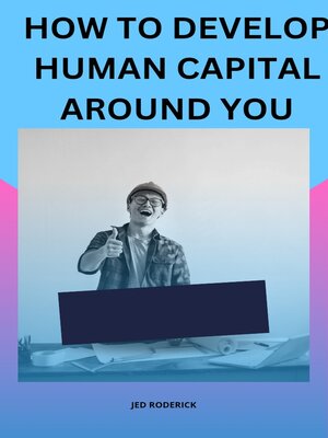 cover image of HOW TO DEVELOP HUMAN CAPITAL AROUND YOU.